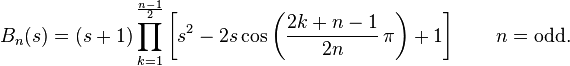 B_n(s)=(s+1)\prod_{k=1}^{\frac{n-1}{2}} \left[s^2-2s\cos\left(\frac{2k+n-1}{2n}\,\pi\right)+1\right]\qquad n = \text{odd}.