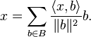 x=\sum_{b\in B}{\langle x,b\rangle\over\lVert b\rVert^2} b.