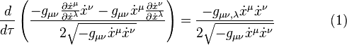  {d \over d\tau} \left( {-g_{\mu \nu} {\partial \dot x^\mu \over \partial \dot x^\lambda} \dot x^\nu - g_{\mu \nu} \dot x^\mu {\partial \dot x^\nu \over \partial \dot x^\lambda} \over 2 \sqrt{-g_{\mu \nu} \dot x^\mu \dot x^\nu}} \right) = {-g_{\mu \nu, \lambda} \dot x^\mu \dot x^\nu \over 2 \sqrt{-g_{\mu \nu} \dot x^\mu \dot x^\nu}} \qquad \qquad (1)