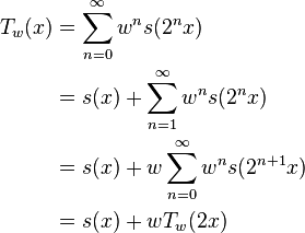 \begin{align}
T_w(x) &= \sum_{n=0}^\infty w^n s(2^{n}x)\\
       &= s(x) + \sum_{n=1}^\infty w^n s(2^{n}x)\\
       &= s(x) + w\sum_{n=0}^\infty w^n s(2^{n+1}x)\\
       &= s(x) + wT_w(2x)
\end{align}