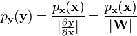 
p_{\mathbf{y}}(\mathbf{y})=\frac{p_\mathbf{x}(\mathbf{x})}{|\frac{\partial\mathbf{y}}{\partial\mathbf{x}}|}=\frac{p_\mathbf{x}(\mathbf{x})}{|\mathbf{W}|}
