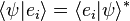 \langle\psi|e_i\rangle = \langle e_i|\psi\rangle^*