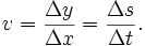 v = \frac{\Delta y}{\Delta x} = \frac{\Delta s}{\Delta t}.