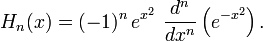 H_n(x) = (-1)^n\,e^{x^2} \  \frac{d^n}{dx^n}\left(e^{-x^2}\right).