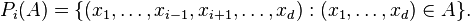  P_{i}(A)=\{(x_{1}, \ldots, x_{i-1}, x_{i+1}, \ldots, x_{d}) : (x_{1}, \ldots, x_{d})\in A\}.