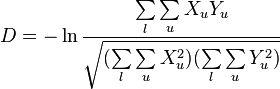 \begin{align}
D=-\ln\frac{\sum \limits_l \sum \limits_{u} X_{u} Y_{u}}{\sqrt{(\sum \limits_{l} \sum \limits_{u} X_{u}^2)(\sum \limits_{l} \sum \limits_{u} Y_{u}^2)}}
\end{align}
