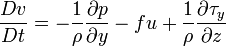 \frac{Dv}{Dt} = -\frac{1}{\rho} \frac{\partial p}{\partial y} - f u + \frac{1}{\rho} \frac{\partial \tau_y}{\partial z}