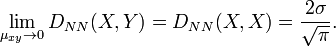 \lim_{\mu_{xy}\to 0} D_{NN}(X, Y) = D_{NN}(X, X) = \frac{2\sigma}{\sqrt\pi}.