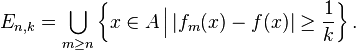 E_{n,k}=\bigcup _{m\geq n}\left\{x\in A\,{\Big |}\,|f_{m}(x)-f(x)|\geq {\frac {1}{k}}\right\}.