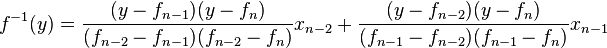  f^{-1}(y) = \frac{(y-f_{n-1})(y-f_n)}{(f_{n-2}-f_{n-1})(f_{n-2}-f_n)} x_{n-2} + \frac{(y-f_{n-2})(y-f_n)}{(f_{n-1}-f_{n-2})(f_{n-1}-f_n)} x_{n-1} 