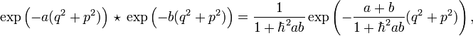 
\exp \left (-{a } (q^2+p^2)\right ) ~ \star ~
\exp \left (-{b} (q^2+p^2)\right ) = {1\over 1+\hbar^2 ab}
\exp \left (-{a+b\over 1+\hbar^2 ab} (q^2+p^2)\right ) ,
