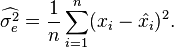 \widehat{\sigma_e^2} = \frac{1}{n} \sum_{i=1}^n (x_i-\hat{x_i})^2.