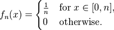 
f_n(x)=\begin{cases}\frac1n&\text{for }x\in [0,n],\\
0&\text{otherwise.}
\end{cases}