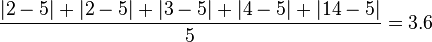 \frac{|2 - 5| + |2 - 5| + |3 - 5| + |4 - 5| + |14 - 5|}{5} = 3.6