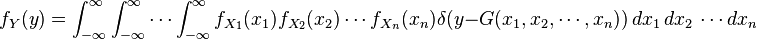 f_Y(y) = \int_{-\infty}^\infty \int_{-\infty}^\infty \cdots \int_{-\infty}^\infty f_{X_1}(x_1)f_{X_2}(x_2) \cdots f_{X_n}(x_n)\delta(y-G(x_1,x_2,\cdots, x_n))\,dx_1\,dx_2\,\cdots dx_n