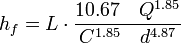 h_f = L \cdot \frac{10.67 \quad Q^{1.85}}{C^{1.85}\quad d^{4.87}}