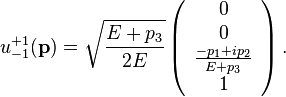 
u^{+1}_{-1}(\mathbf{p}) = \sqrt{ {E + p_3} \over 2 E}
\left( \begin{array}{c}
0 \\
0 \\
{{-p_1 + i p_2} \over {E + p_3}} \\
1
\end{array} \right).
