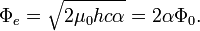 \Phi_e = \sqrt{2\mu_0 hc\alpha} = 2\alpha \Phi_0. \ 