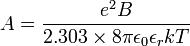 A=\frac{e^2B}{2.303 \times 8\pi\epsilon_0\epsilon_r kT}