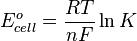 E^{o}_{cell} = \frac{RT}{nF}\ln K