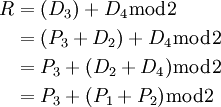 \begin{align}
R &= (D_3) + D_4 \bmod 2\\
&= (P_3 + D_2) + D_4 \bmod 2\\
&= P_3 + (D_2 + D_4) \bmod 2\\
&= P_3 + (P_1 + P_2) \bmod 2
\end{align}