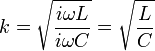 k = \sqrt{\frac{i\omega L}{i \omega C}} = \sqrt{\frac{L}{C}}