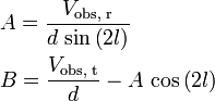 
\begin{align}
& A=\frac{V_{\text{obs, r}}}{d\,\sin\left(2l\right)} \\
& B=\frac{V_{\text{obs, t}}}{d}-A\,\cos\left(2l\right) \\
\end{align}
