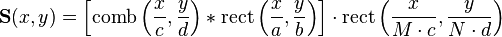  \mathbf{S}(x,y) =
\left[\operatorname{comb}\left(\frac{x}{c},\frac{y}{d}\right) *
\operatorname{rect}\left(\frac{x}{a}, \frac{y}{b}\right)\right] \cdot
\operatorname{rect}\left(\frac{x}{M \cdot c}, \frac{y}{N \cdot d}\right) 