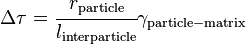  \Delta\tau = \cfrac{r_{\rm{particle}}}{l_{\rm{interparticle}}} \gamma_{\rm{particle-matrix}} 