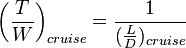 \left (\frac{T}{W}\right)_{cruise}=\frac{1}{(\frac{L}{D})_{cruise}}