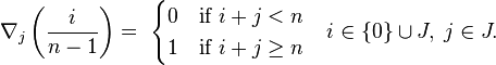 \nabla_j\left(\frac{i}{n-1}\right)= \; \begin{cases} 
 0 & \mbox{if } i+j < n \\
 1 & \mbox{if } i+j \geq n \\
\end{cases}
\quad i \in \{0\} \cup J,\; j \in J.
