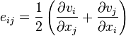 e_{ij}=\frac12 \left( \frac {\partial v_i}{\partial x_j} + \frac {\partial v_j}{\partial x_i} \right)