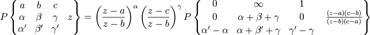 P  \left\{ \begin{matrix} a & b & c & \; \\ 
\alpha & \beta & \gamma & z \\
\alpha' & \beta' & \gamma' & \;
\end{matrix} \right\} = 
\left(\frac{z-a}{z-b}\right)^\alpha 
\left(\frac{z-c}{z-b}\right)^\gamma
P \left\{ \begin{matrix} 0 & \infty & 1 & \; \\ 
0 & \alpha+\beta+\gamma & 0 & \;\frac{(z-a)(c-b)}{(z-b)(c-a)} \\
\alpha'-\alpha & \alpha+\beta'+\gamma & \gamma'-\gamma & \;
\end{matrix} \right\}
