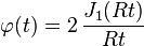 \varphi(t)=2\,\frac{J_1(Rt)}{Rt}