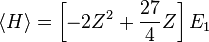 \langle H\rangle =\left[-2Z^{2}+{\frac {27}{4}}Z\right]E_{1}