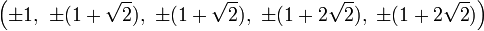 \left(\pm1,\ \pm(1+\sqrt{2}),\ \pm(1+\sqrt{2}),\ \pm(1+2\sqrt{2}),\ \pm(1+2\sqrt{2})\right)