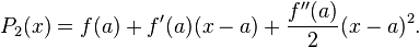 P_2(x) = f(a) + f'(a)(x-a) + \frac{f''(a)}{2}(x-a)^2.  