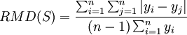 RMD(S) = \frac{\sum_{i=1}^n \sum_{j=1}^n | y_i - y_j |}{(n-1)\sum_{i=1}^n y_i}