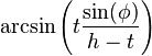 \arcsin \left ( t \frac {\sin(\phi)} {h-t} \right ) 