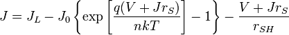 J = J_{L} - J_{0} \left\{\exp\left[\frac{q(V + J r_{S})}{nkT}\right] - 1\right\} - \frac{V + J r_{S}}{r_{SH}}