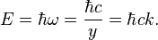 E = \hbar \omega = \frac{\hbar c}{y} = \hbar c k. 