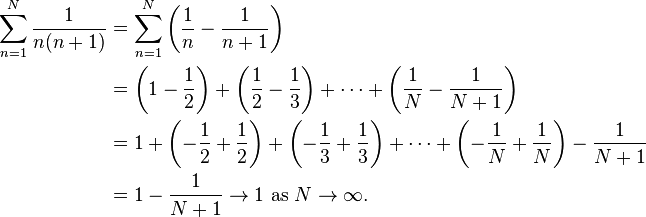 
\begin{align}
\sum_{n=1}^N \frac{1}{n(n+1)} & {} = \sum_{n=1}^N \left( \frac{1}{n} - \frac{1}{n+1} \right) \\
& {} = \left(1 - \frac{1}{2}\right) + \left(\frac{1}{2} - \frac{1}{3}\right) + \cdots + \left(\frac{1}{N} -\frac{1}{N+1}\right) \\
& {} =  1 + \left(- \frac{1}{2} + \frac{1}{2}\right)
+ \left( - \frac{1}{3} + \frac{1}{3}\right) + \cdots
+ \left(-\frac{1}{N} + \frac{1}{N}\right) - \frac{1}{N+1} \\
& {} = 1 - \frac{1}{N+1}\to 1\ \mathrm{as}\ N\to\infty.
\end{align}
