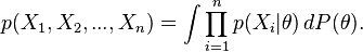 p(X_1,X_2,...,X_n) = \int \prod_{i=1}^n p(X_i|\theta)\,dP(\theta).