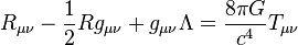  R_{\mu\nu}-\frac{1}{2}Rg_{\mu\nu}+g_{\mu\nu}\Lambda=\frac{8\pi G}{c^4}T_{\mu\nu} 