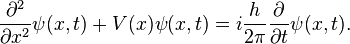 
{\partial^2\over\partial x^2} \psi(x,t) + V(x)\psi(x,t)  = i \frac h{2\pi} {\partial\over\partial t} \psi(x,t).
