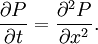  \frac{\partial P}{\partial t} = \frac{\partial^2 P}{\partial x^2}. 