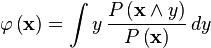   \varphi \left ( \mathbf{x} \right ) =  \int y \, \frac {P \left ( \mathbf{x} \land y \right )} {P \left ( \mathbf{x}  \right )}  \,  dy 