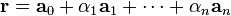 \mathbf{r} = \mathbf{a}_0 + \alpha_1 \mathbf{a}_1 + \cdots + \alpha_n \mathbf{a}_n