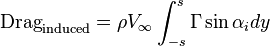 \text{Drag}_\text{induced} = \rho V_\infty \int_{-s}^s \Gamma \sin{\alpha_i} dy 