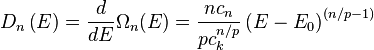 D_n\left(E\right) = \frac {d}{dE}\Omega_n(E) = \frac{n c_n}{p c_k^{n/p}}\left(E-E_0\right)^{(n/p - 1)} 